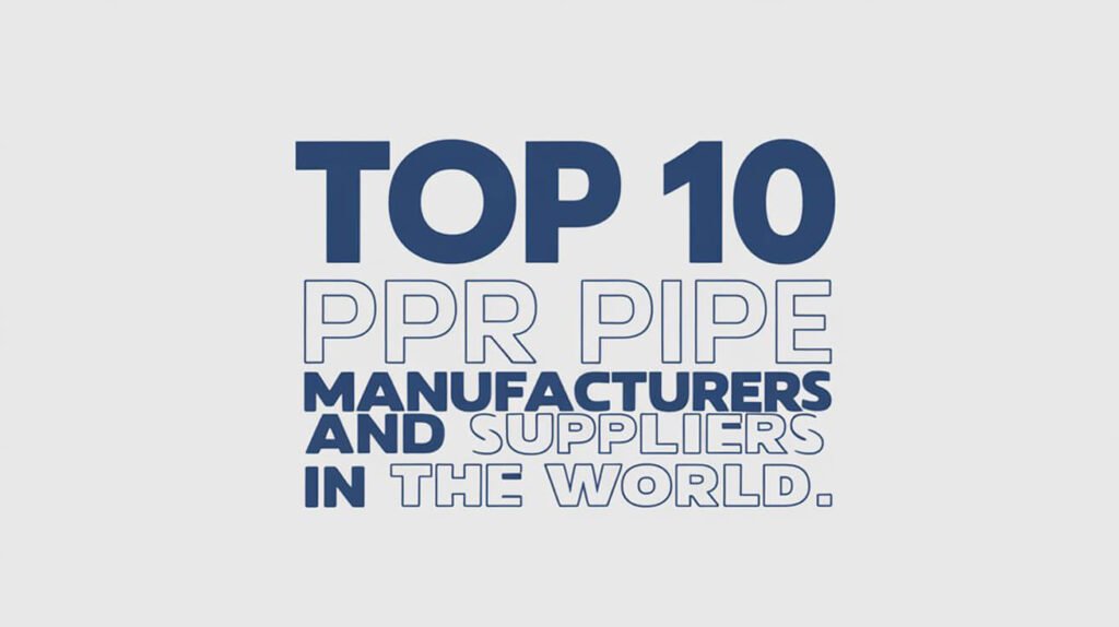 Los 10 principales fabricantes y proveedores de tuberías PPR del mundo